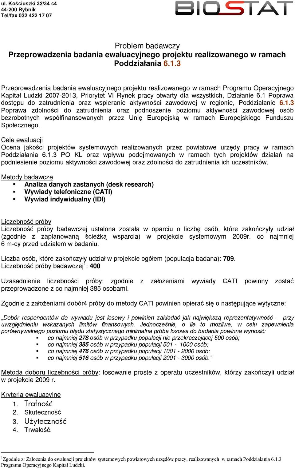 1 Poprawa dostępu do zatrudnienia oraz wspieranie aktywności zawodowej w regionie, Poddziałanie 6.1.3 Poprawa zdolności do zatrudnienia oraz podnoszenie poziomu aktywności zawodowej osób bezrobotnych współfinansowanych przez Unię Europejską w ramach Europejskiego Funduszu Społecznego.