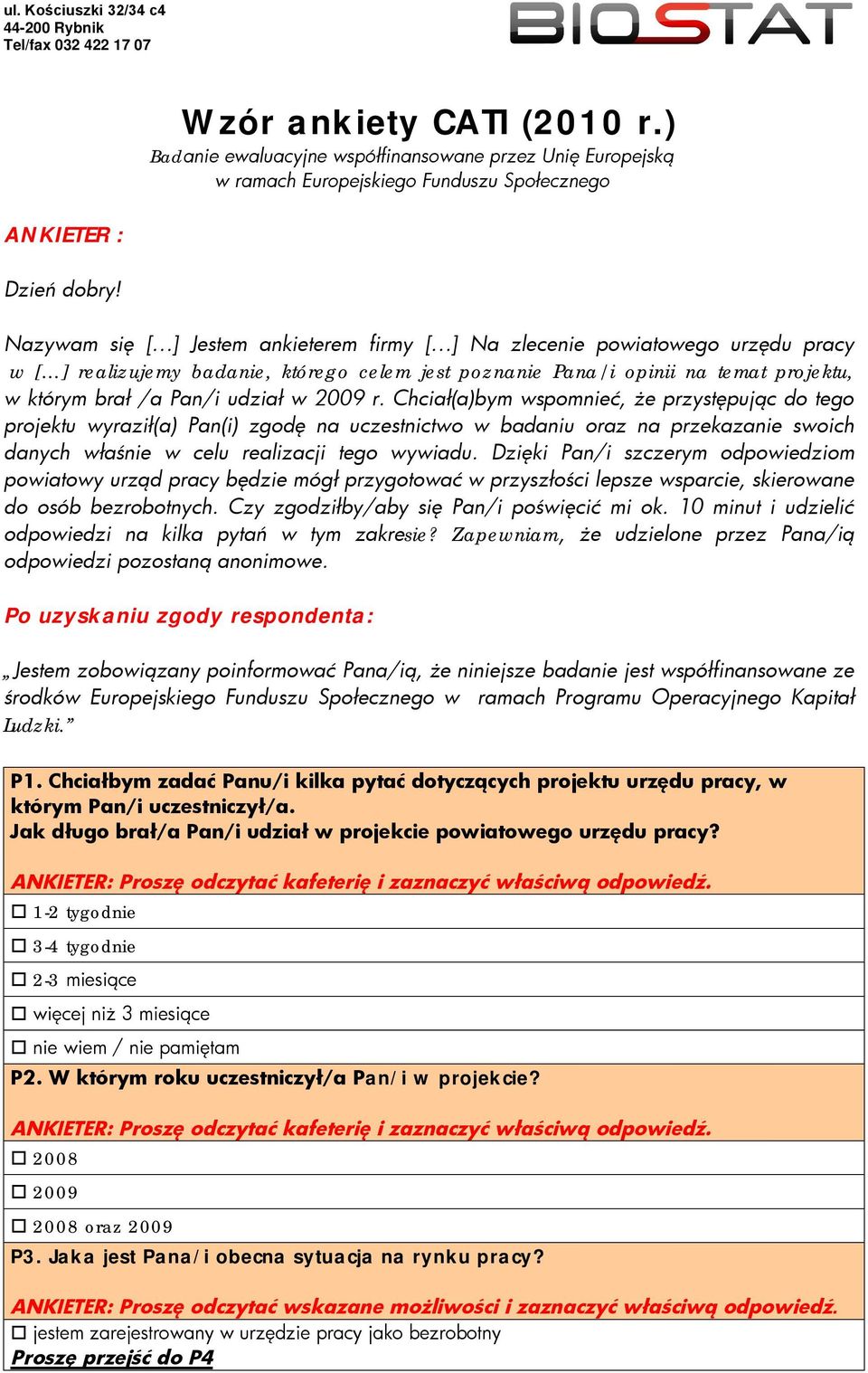 w 2009 r. Chciał(a)bym wspomnieć, że przystępując do tego projektu wyraził(a) Pan(i) zgodę na uczestnictwo w badaniu oraz na przekazanie swoich danych właśnie w celu realizacji tego wywiadu.