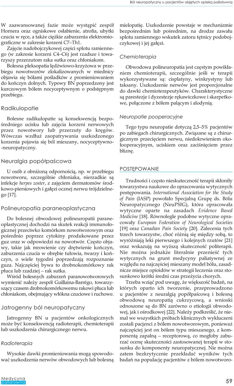 Bolesna pleksopatia lędźwiowo-krzyżowa w przebiegu nowotworów zlokalizowanych w miednicy objawia się bólami pośladków z promieniowaniem do kończyn dolnych.