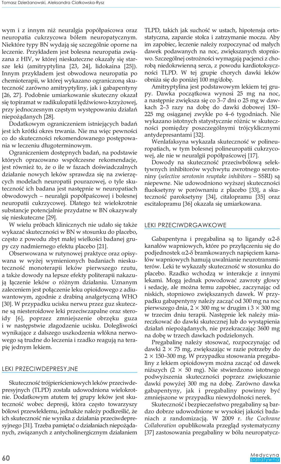 Innym przykładem jest obwodowa neuropatia po chemioterapii, w której wykazano ograniczoną skuteczność zarówno amitryptyliny, jak i gabapentyny [26, 27].