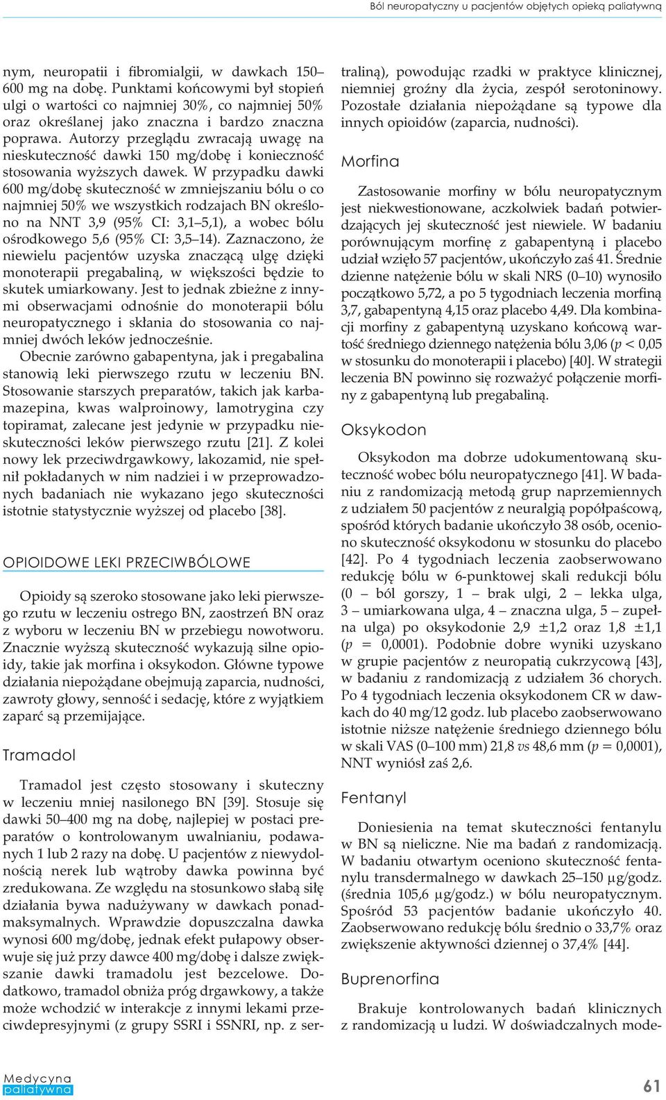 Autorzy przeglądu zwracają uwagę na nieskuteczność dawki 150 mg/dobę i konieczność stosowania wyższych dawek.