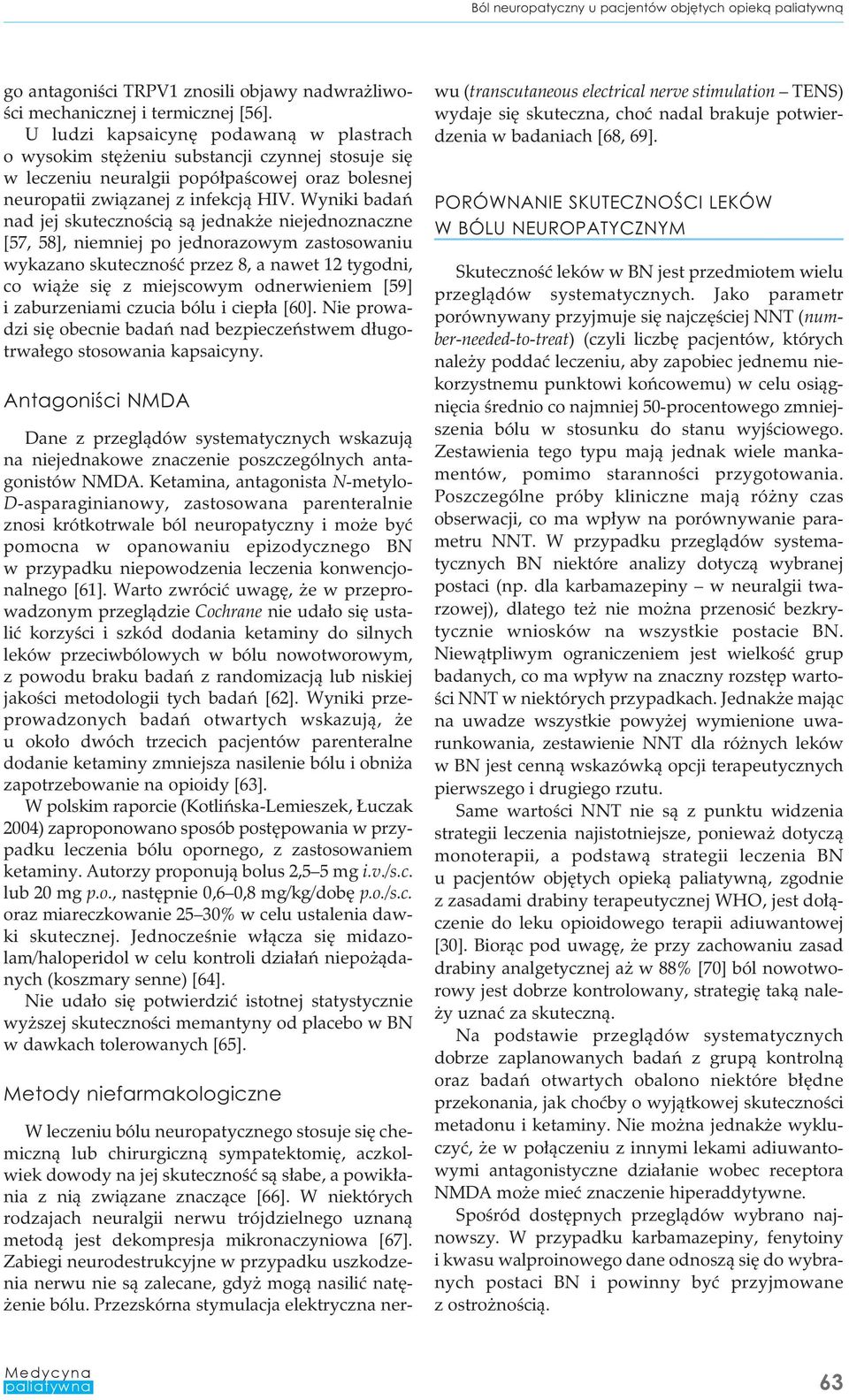 Wyniki badań nad jej skutecznością są jednakże niejednoznaczne [57, 58], niemniej po jednorazowym zastosowaniu wykazano skuteczność przez 8, a nawet 12 tygodni, co wiąże się z miejscowym odnerwieniem
