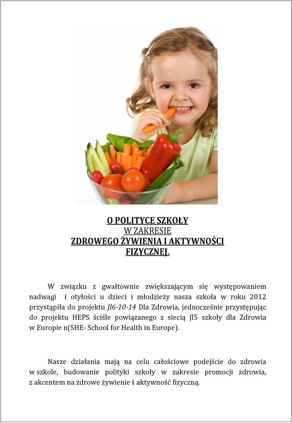 projektu Jl6-10-14 Dla Zdrowia, jednocześnie przystępując do projektu HEPS ściśle powiązanego z siecią Jl5 szkoły dla Zdrowia w Europie
