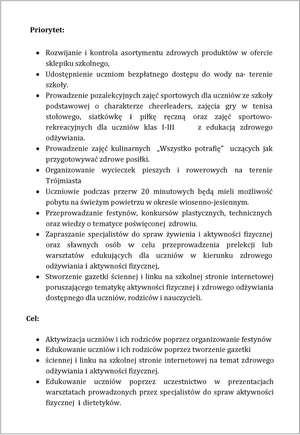 uczniów klas I-III z edukacją zdrowego odżywiania. Prowadzenie zajęć kulinarnych Wszystko potrafię uczących jak przygotowywać zdrowe posiłki.