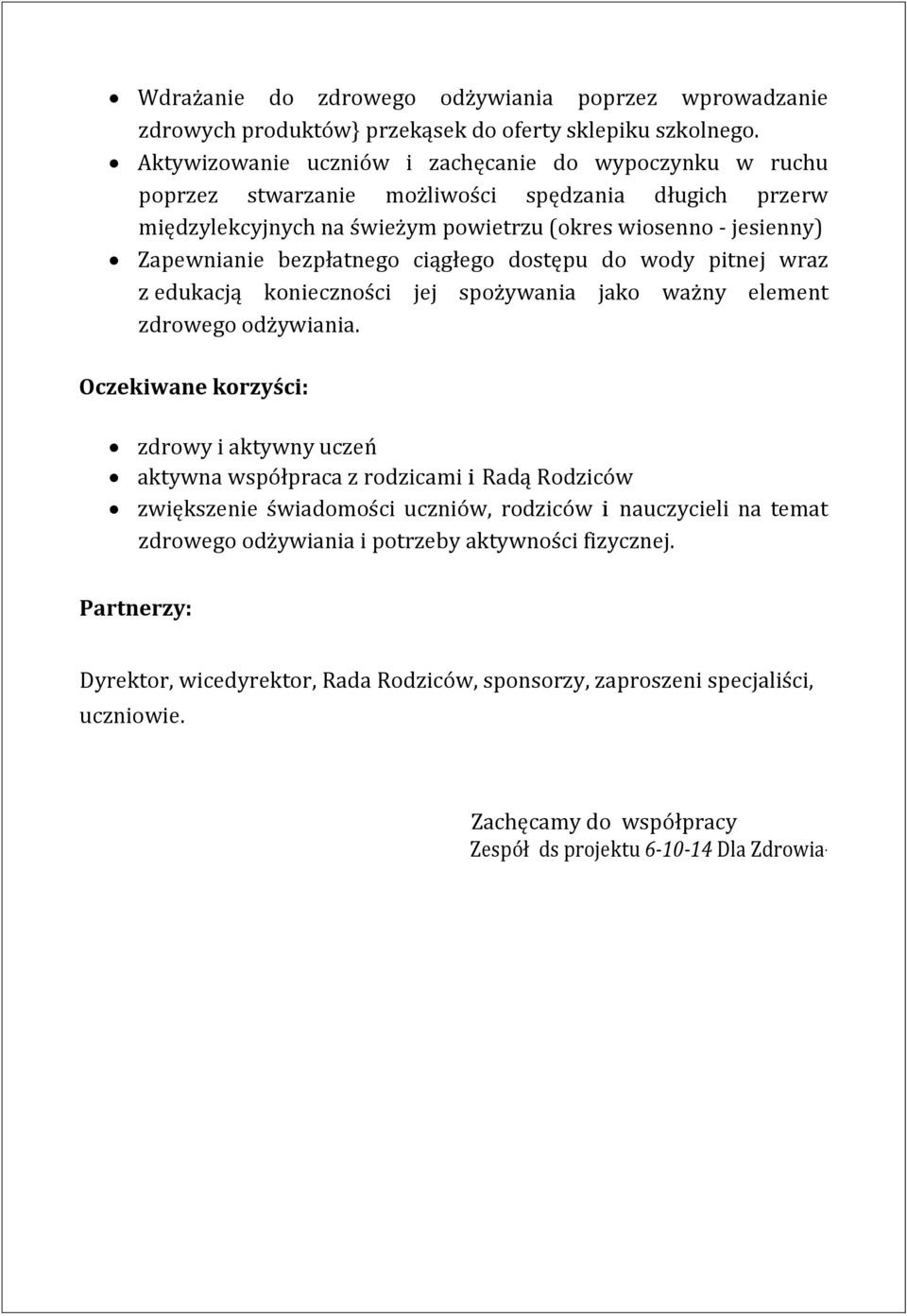 bezpłatnego ciągłego dostępu do wody pitnej wraz z edukacją konieczności jej spożywania jako ważny element zdrowego odżywiania.