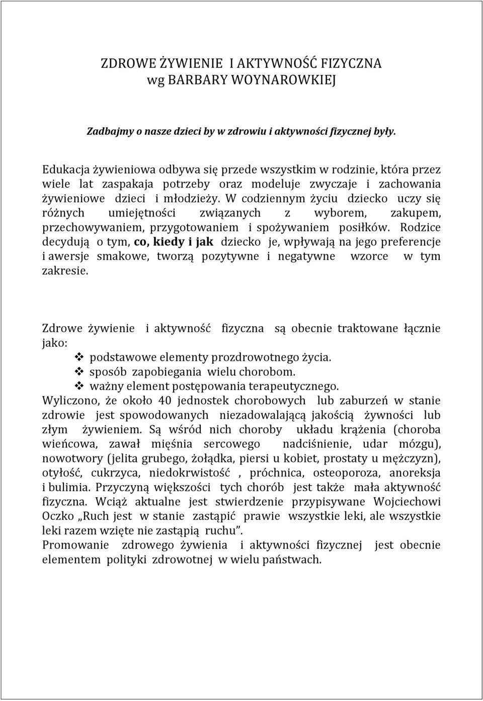 W codziennym życiu dziecko uczy się różnych umiejętności związanych z wyborem, zakupem, przechowywaniem, przygotowaniem i spożywaniem posiłków.