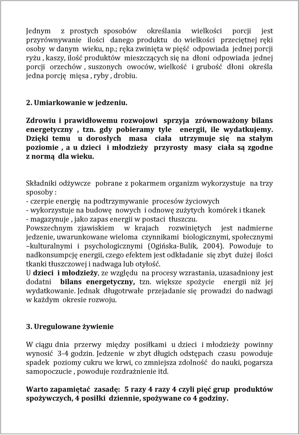 porcję mięsa, ryby, drobiu. 2. Umiarkowanie w jedzeniu. Zdrowiu i prawidłowemu rozwojowi sprzyja zrównoważony bilans energetyczny, tzn. gdy pobieramy tyle energii, ile wydatkujemy.