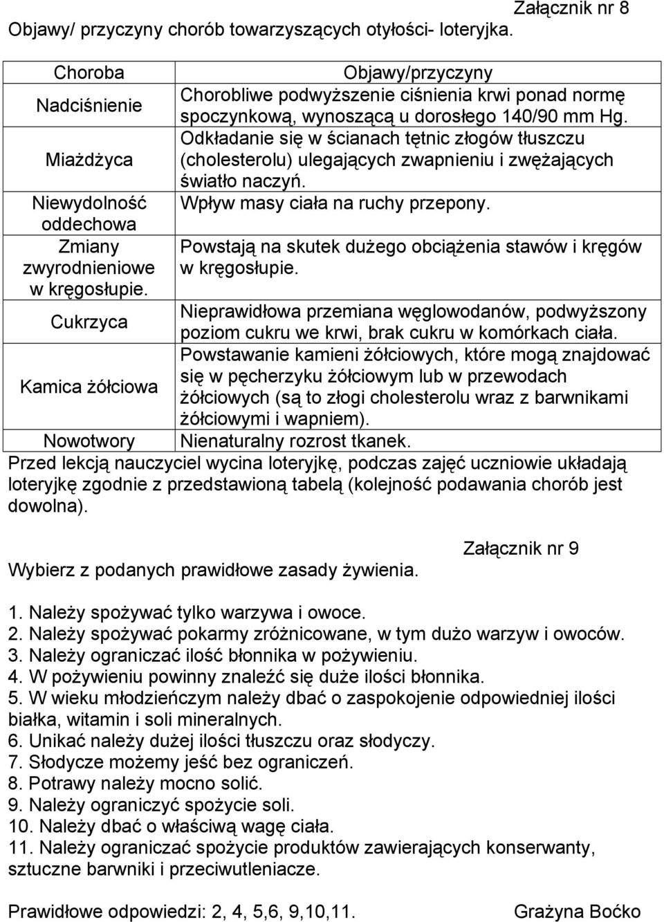 Odkładanie się w ścianach tętnic złogów tłuszczu (cholesterolu) ulegających zwapnieniu i zwężających światło naczyń. Wpływ masy ciała na ruchy przepony.