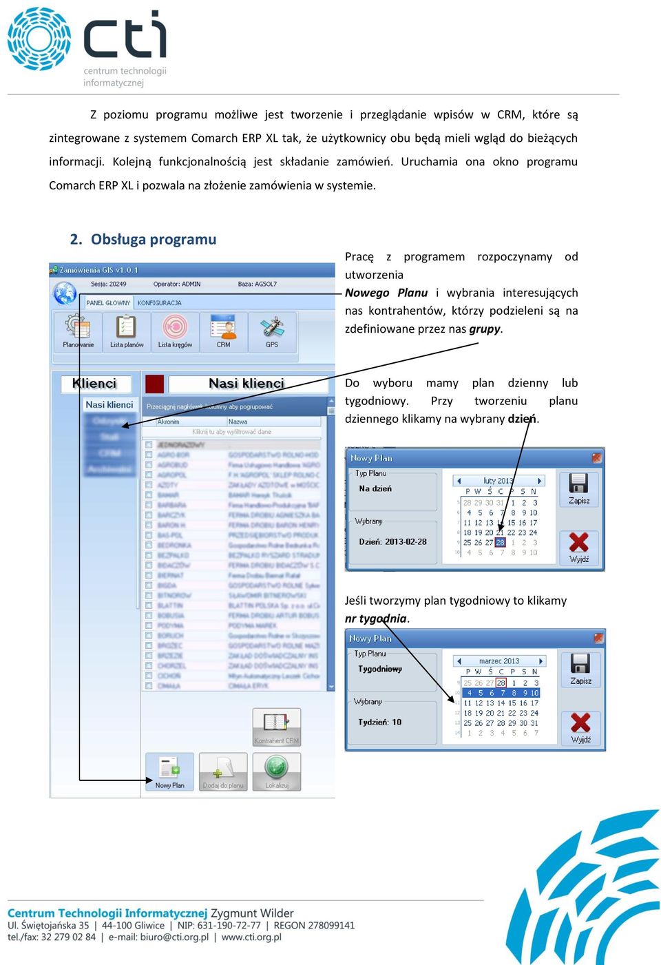 Obsługa programu Pracę z programem rozpoczynamy od utworzenia Nowego Planu i wybrania interesujących nas kontrahentów, którzy podzieleni są na zdefiniowane przez