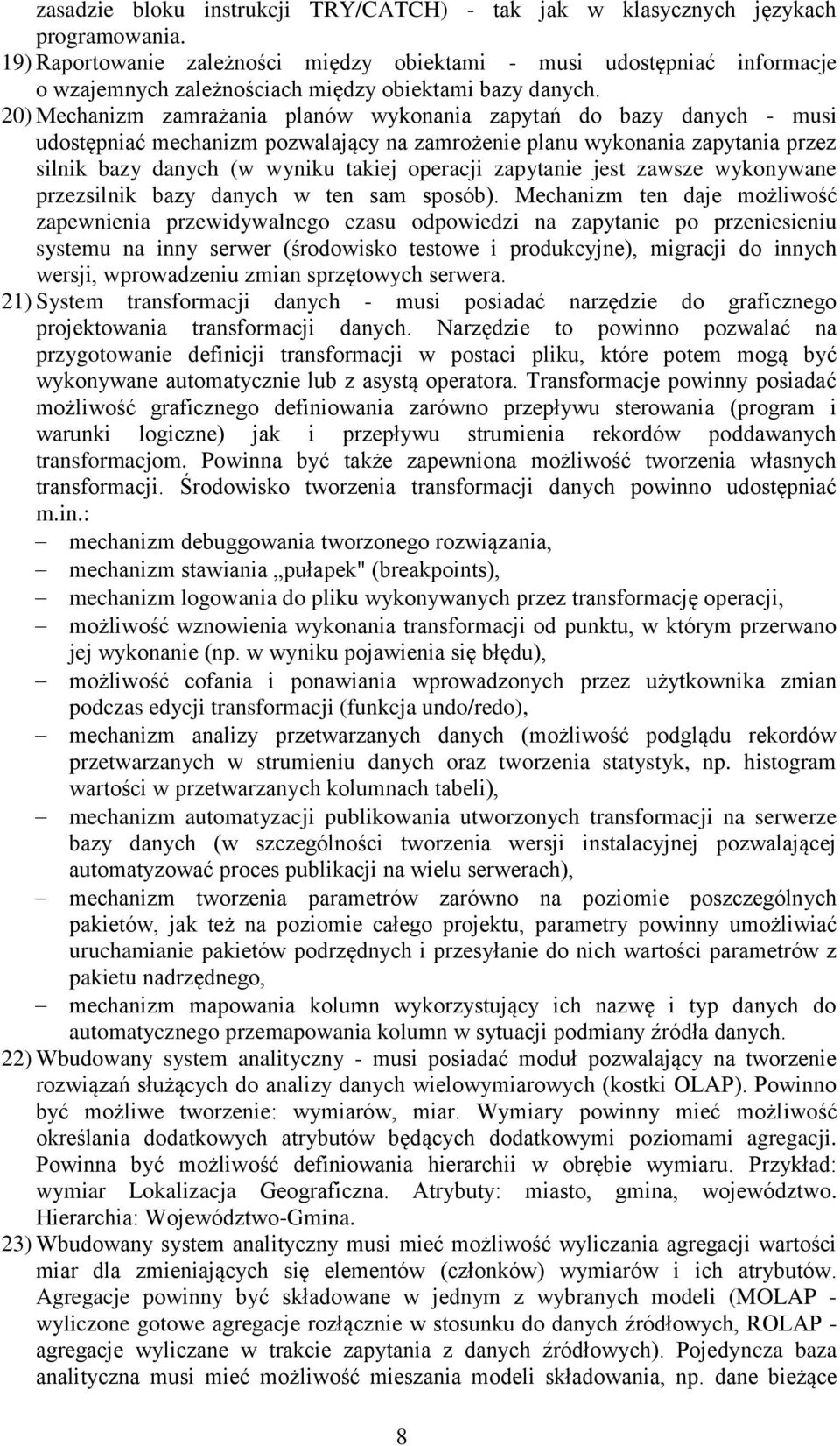 20) Mechanizm zamrażania planów wykonania zapytań do bazy danych - musi udostępniać mechanizm pozwalający na zamrożenie planu wykonania zapytania przez silnik bazy danych (w wyniku takiej operacji