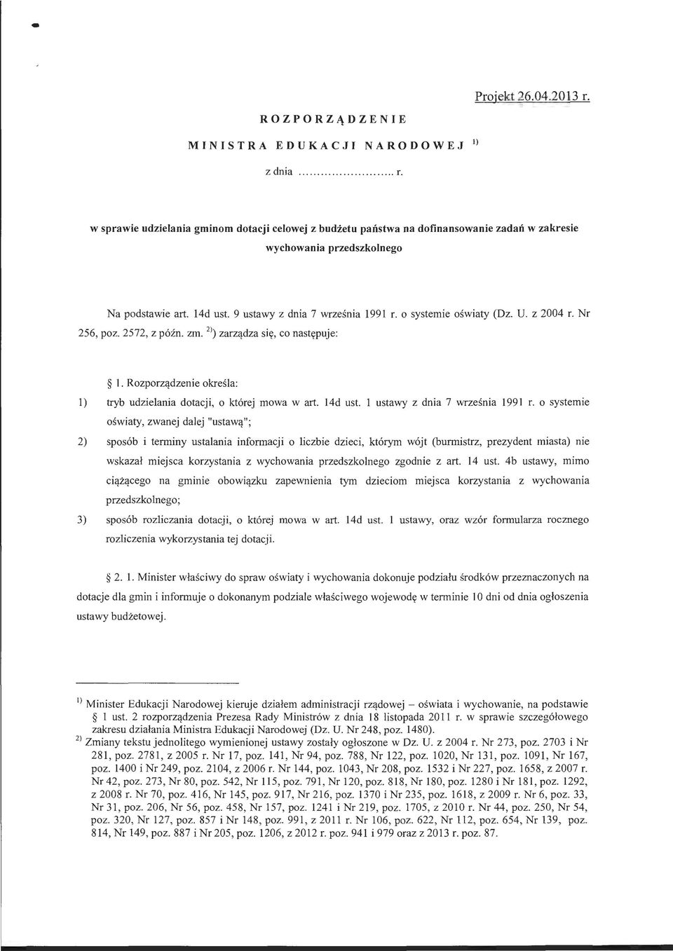 Rozporządzenie określa: l) tryb udzielania dotacji, o której mowa w art. l4d ust. l ustawy z dnia 7 września 1991 r.