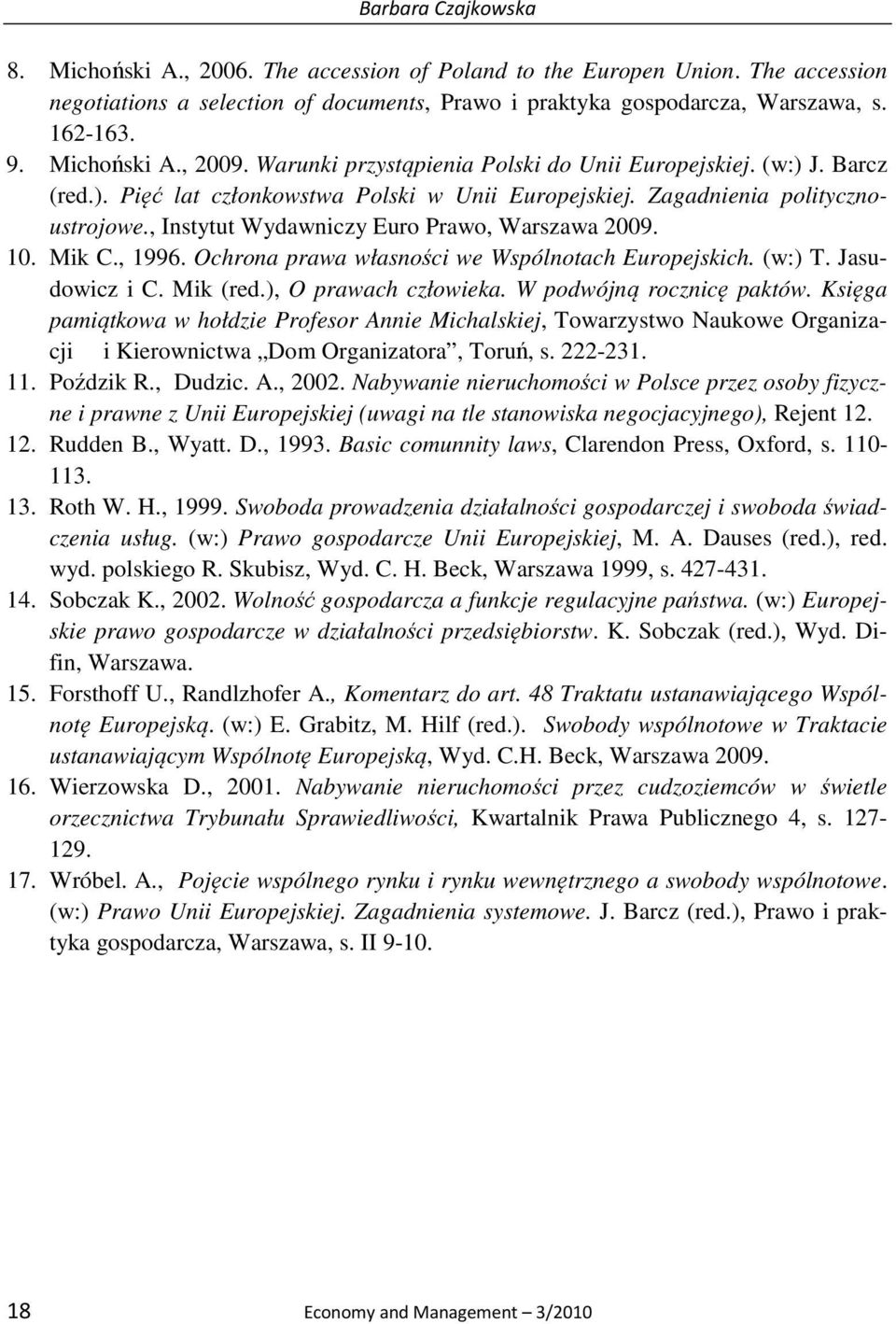 , Instytut Wydawniczy Euro Prawo, Warszawa 2009. 10. Mik C., 1996. Ochrona prawa własności we Wspólnotach Europejskich. (w:) T. Jasudowicz i C. Mik (red.), O prawach człowieka.
