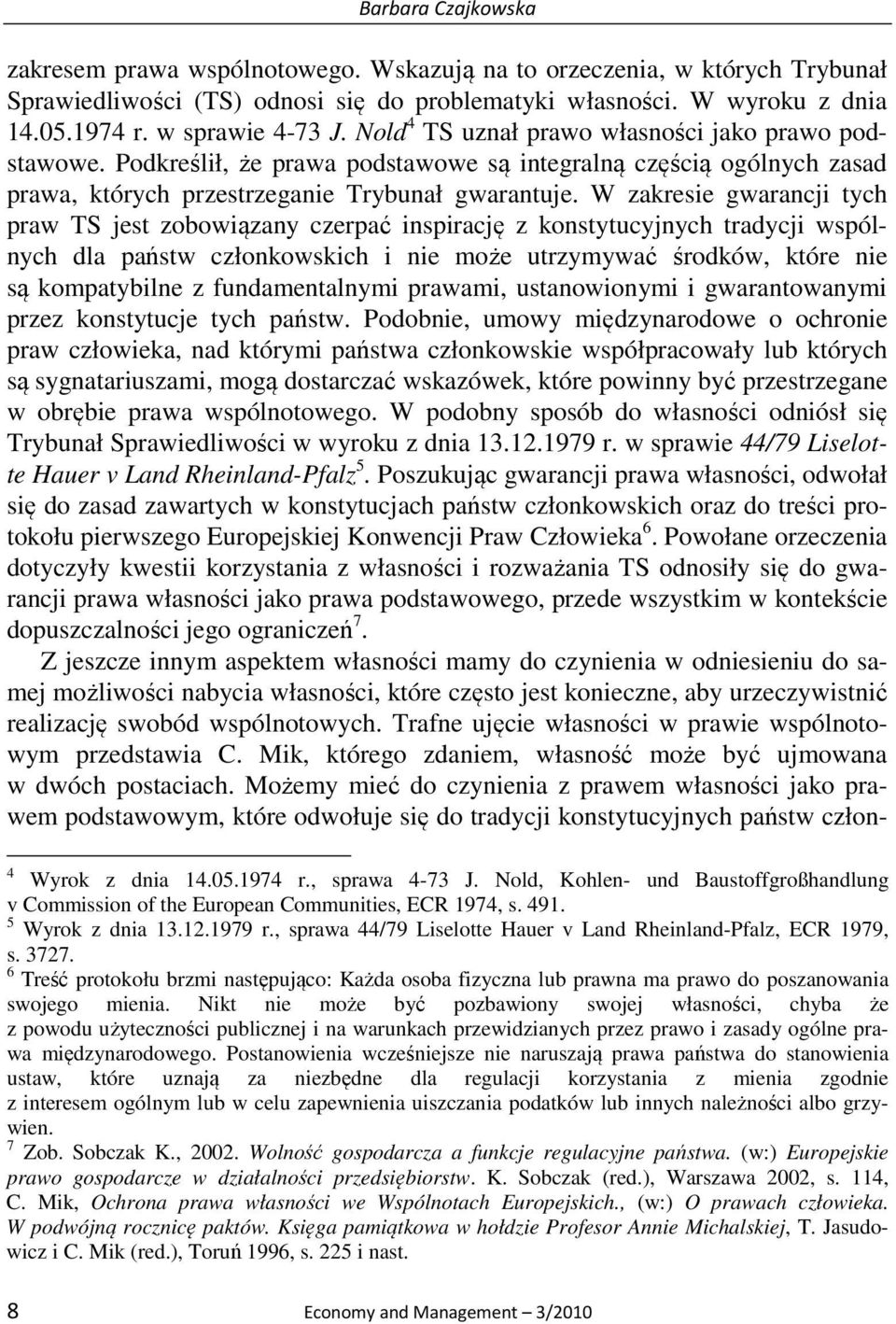 W zakresie gwarancji tych praw TS jest zobowiązany czerpać inspirację z konstytucyjnych tradycji wspólnych dla państw członkowskich i nie może utrzymywać środków, które nie są kompatybilne z