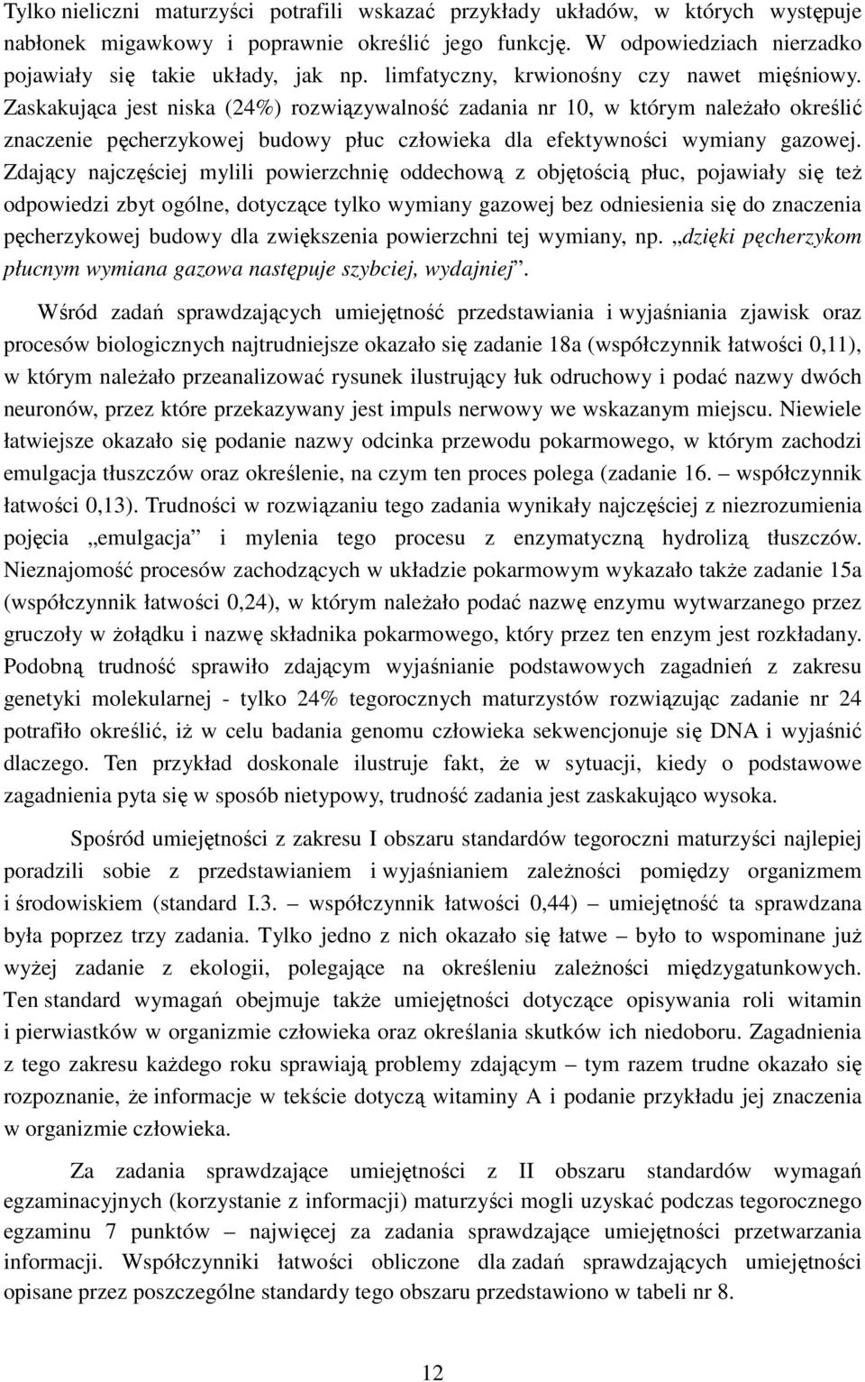 Zaskakująca jest niska (24%) rozwiązywalność zadania nr 10, w którym należało określić znaczenie pęcherzykowej budowy płuc człowieka dla efektywności wymiany gazowej.