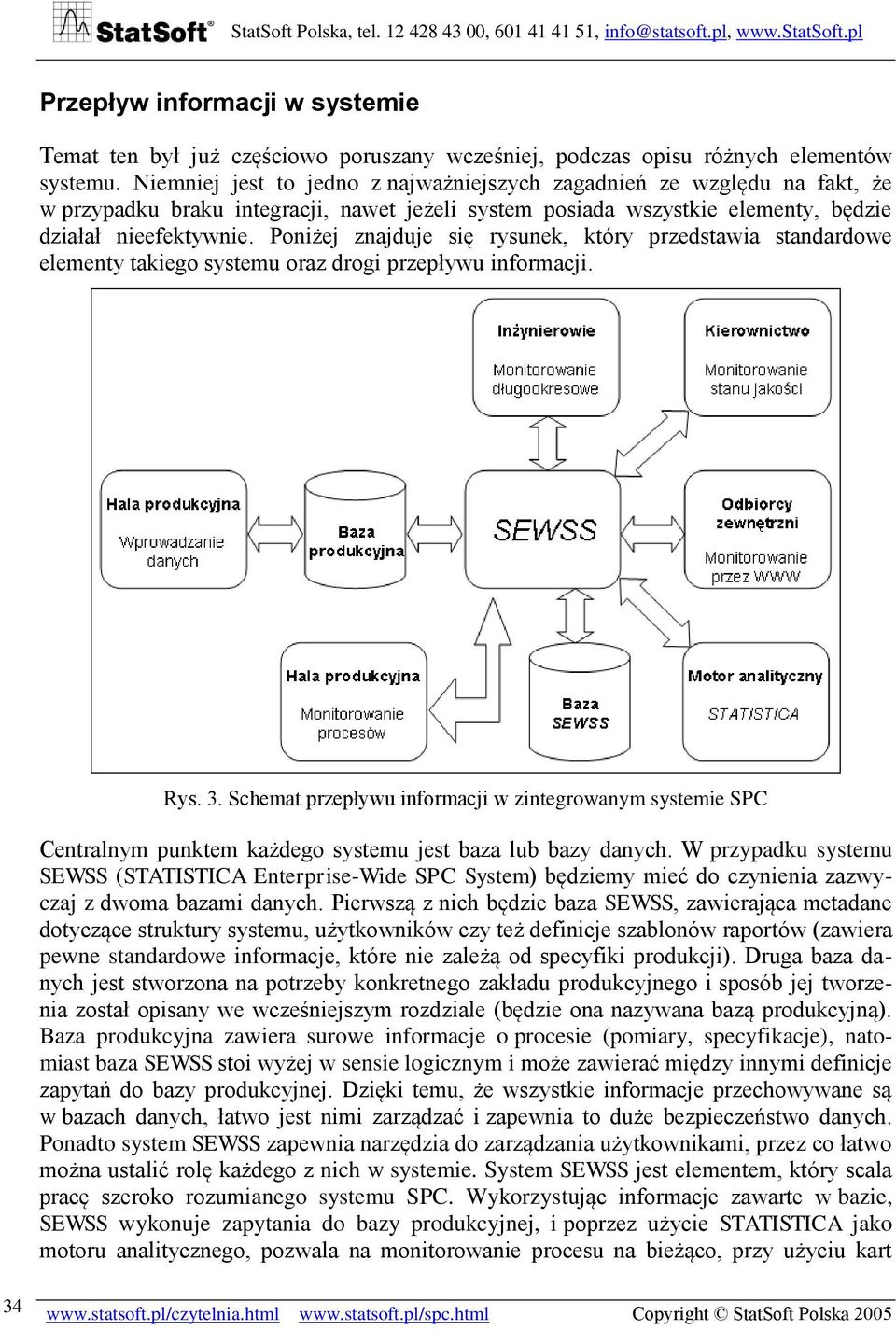 Poniżej znajduje się rysunek, który przedstawia standardowe elementy takiego systemu oraz drogi przepływu informacji. Rys. 3.
