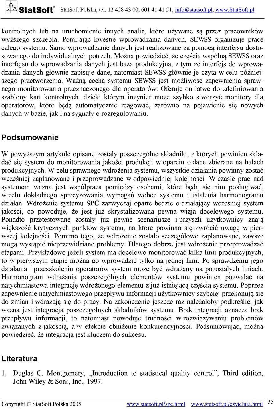 Można powiedzieć, że częścią wspólną SEWSS oraz interfejsu do wprowadzania danych jest baza produkcyjna, z tym że interfejs do wprowadzania danych głównie zapisuje dane, natomiast SEWSS głównie je