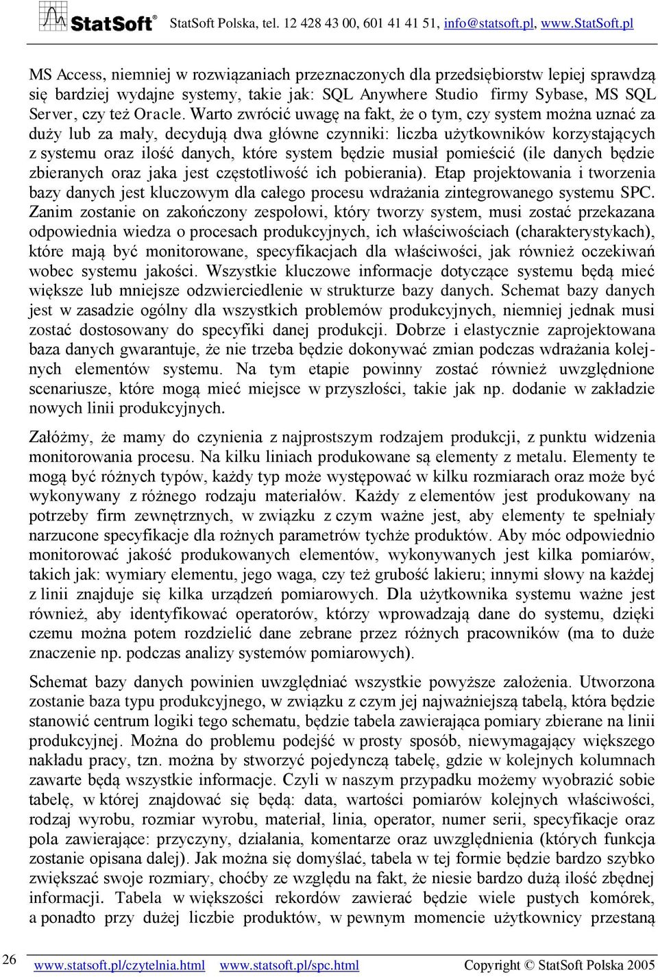 musiał pomieścić (ile danych będzie zbieranych oraz jaka jest częstotliwość ich pobierania).