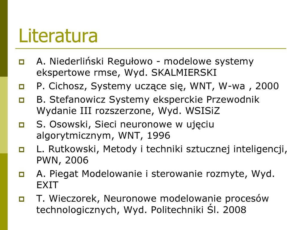 WSISiZ S. Osowski, Sieci neuronowe w ujęciu algorytmicznym, WNT, 1996 L.