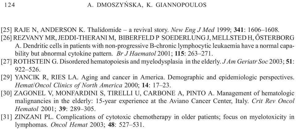Dendritic cells in patients with non-progressive B-chronic lymphocytic leukaemia have a normal capability but abnormal cytokine pattern. Br J Haematol 2001; 115: 263 271. [27] ROTHSTEIN G.
