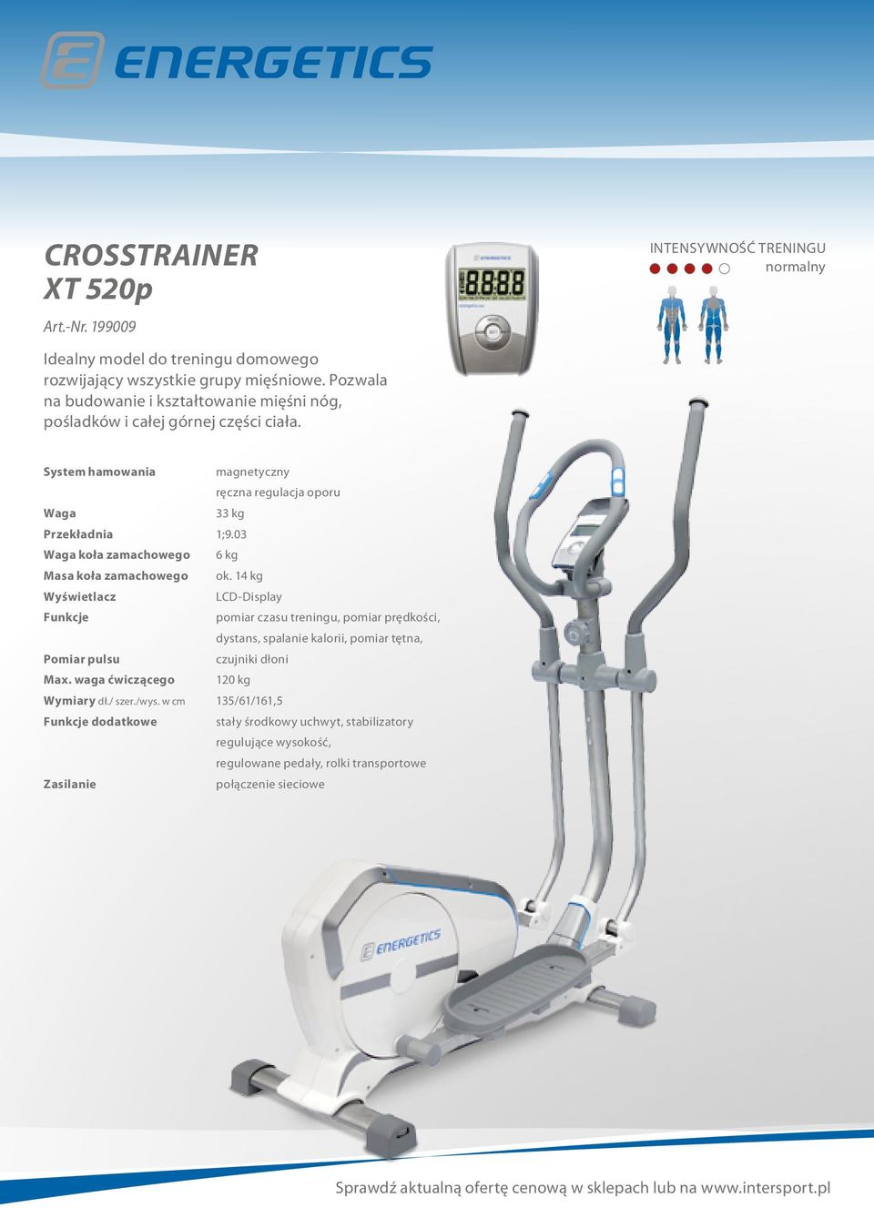 w cm Funkcje dodatkowe Zasilanie magnetyczny ręczna regulacja oporu 33 kg 1;9.03 6 kg ok.