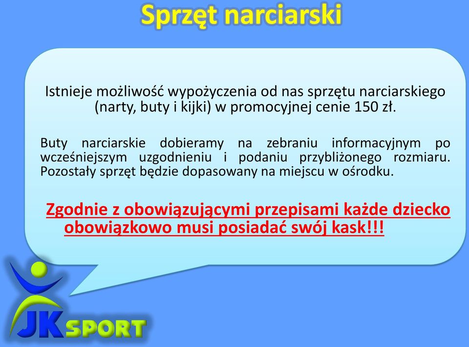 Buty narciarskie dobieramy na zebraniu informacyjnym po wcześniejszym uzgodnieniu i podaniu