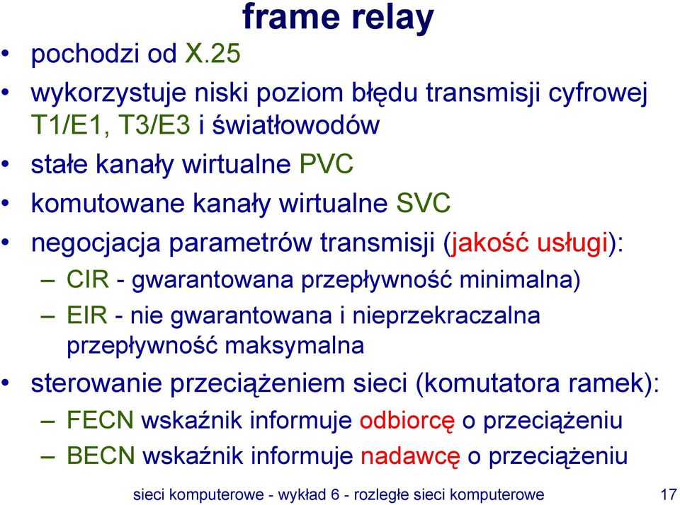 wirtualne SVC negocjacja parametrów transmisji (jakość usługi): CIR- gwarantowana przepływność minimalna) EIR- nie gwarantowana i