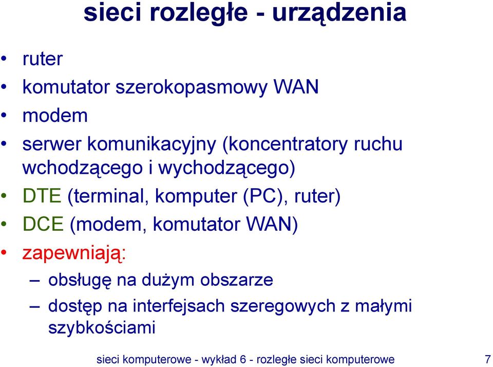 (modem, komutator WAN) zapewniają: obsługę na dużym obszarze dostęp na interfejsach