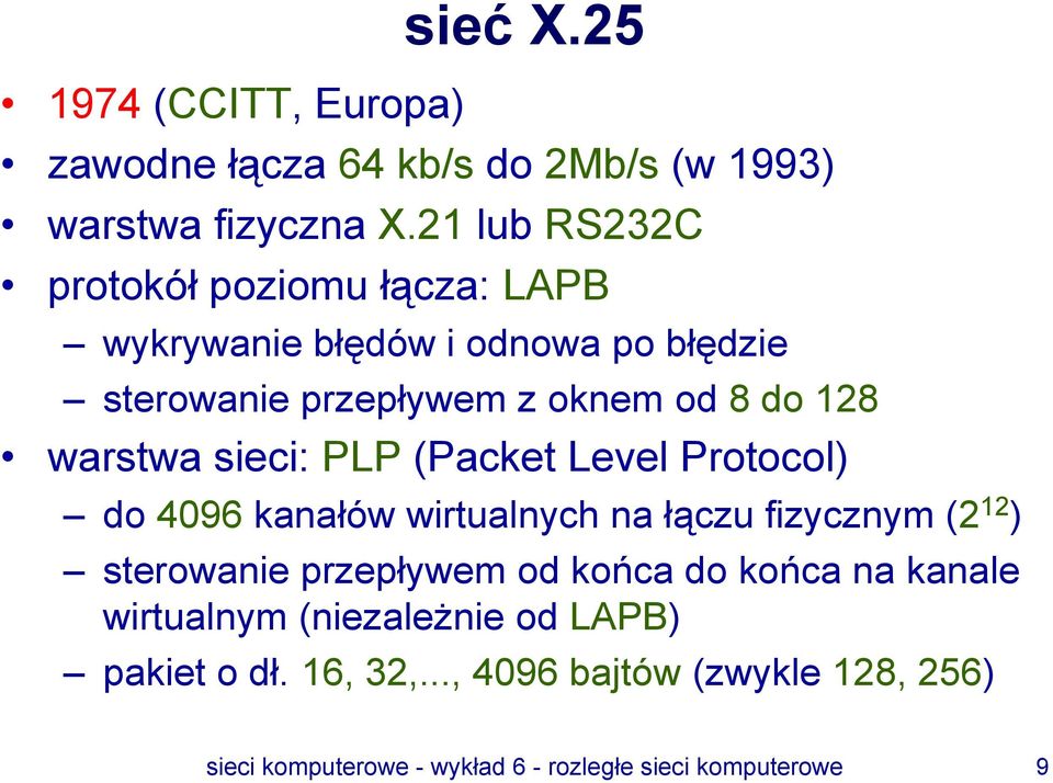 warstwa sieci: PLP (Packet Level Protocol) do 4096 kanałów wirtualnych na łączu fizycznym (2 12 ) sterowanie przepływem od