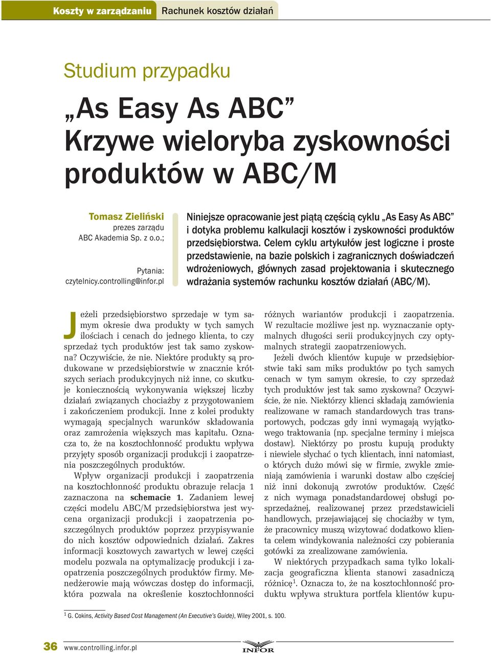 Celem cyklu artykułów jest logiczne i proste przedstawienie, na bazie polskich i zagranicznych doświadczeń wdrożeniowych, głównych zasad projektowania i skutecznego wdrażania systemów rachunku