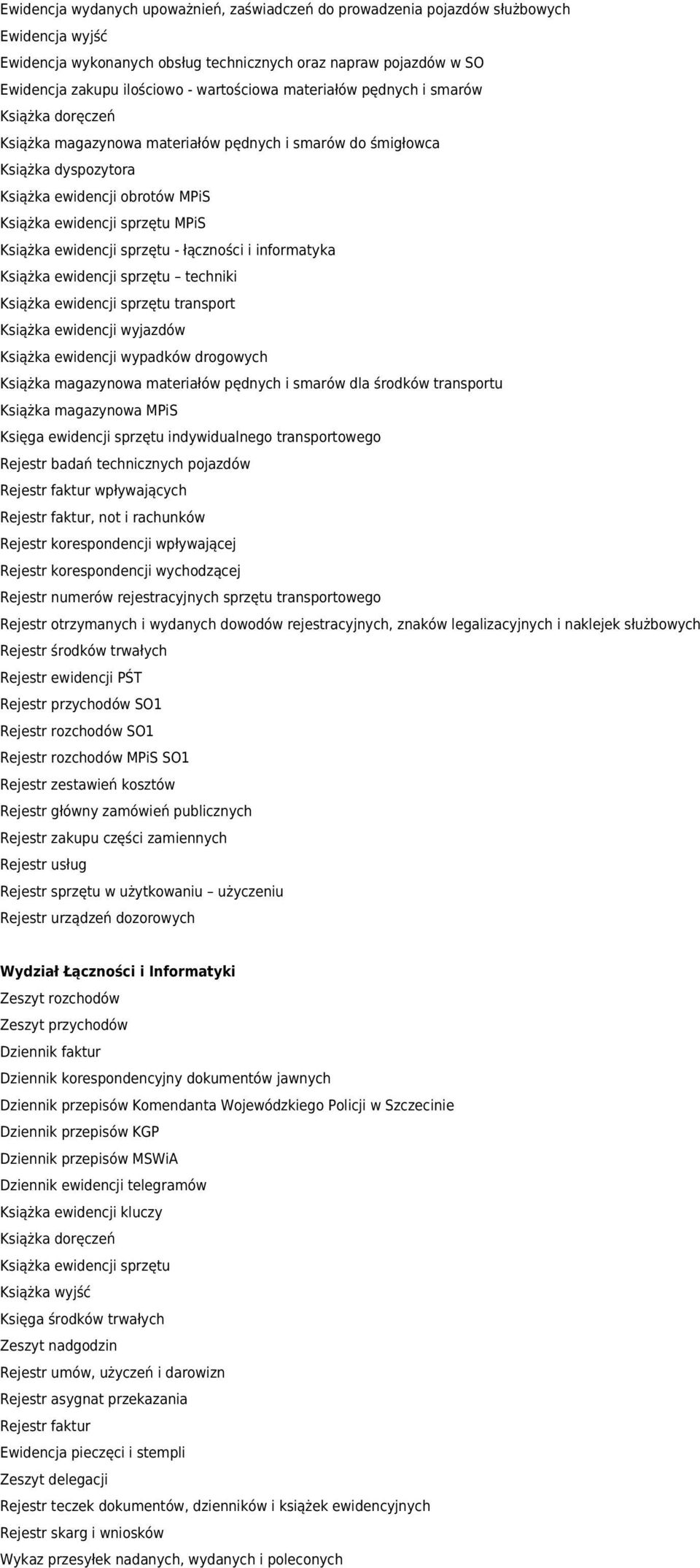 i informatyka Książka ewidencji sprzętu techniki Książka ewidencji sprzętu transport Książka ewidencji wyjazdów Książka ewidencji wypadków drogowych Książka magazynowa materiałów pędnych i smarów dla