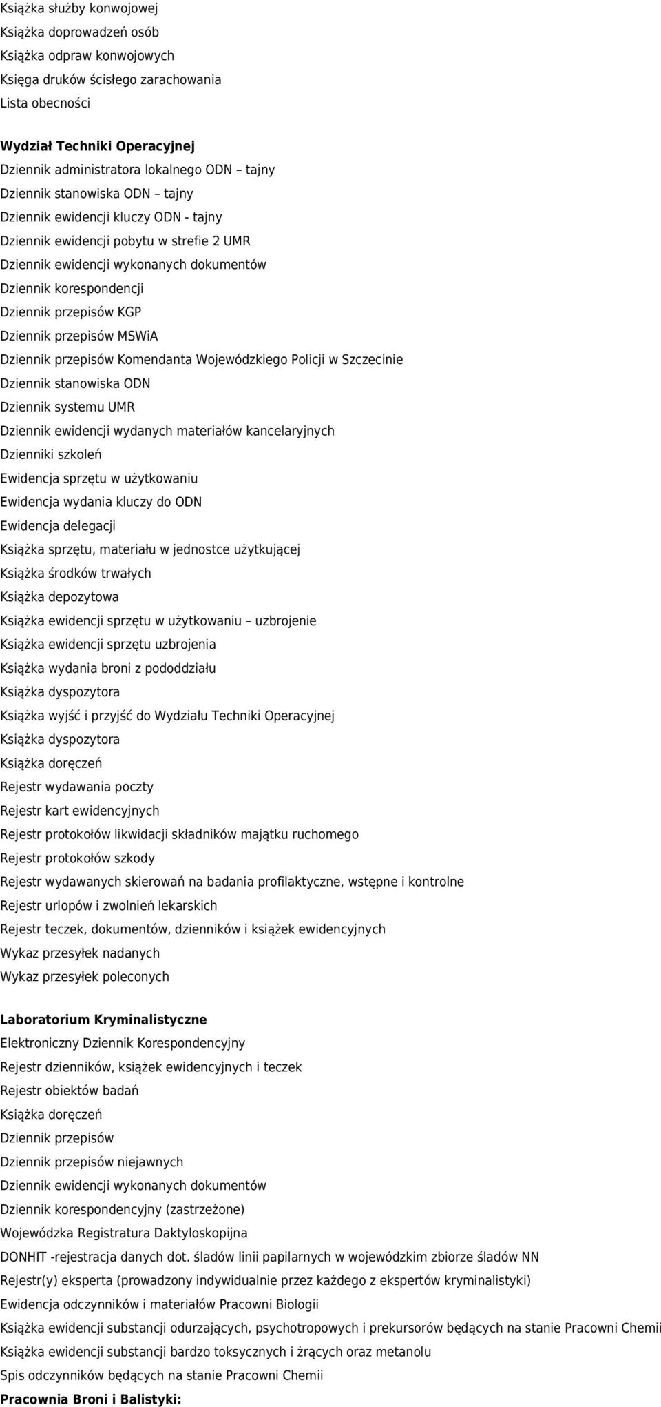 Wojewódzkiego Policji w Szczecinie Dziennik stanowiska ODN Dziennik systemu UMR Dziennik ewidencji wydanych materiałów kancelaryjnych Dzienniki szkoleń Ewidencja sprzętu w użytkowaniu Ewidencja