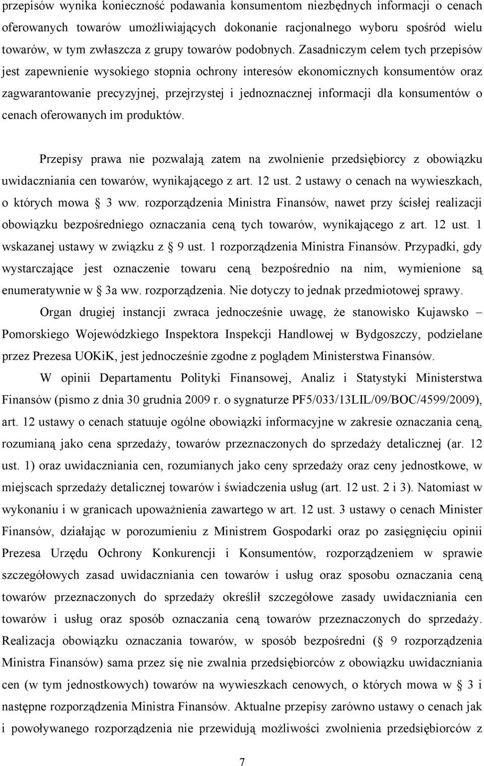Zasadniczym celem tych przepisów jest zapewnienie wysokiego stopnia ochrony interesów ekonomicznych konsumentów oraz zagwarantowanie precyzyjnej, przejrzystej i jednoznacznej informacji dla