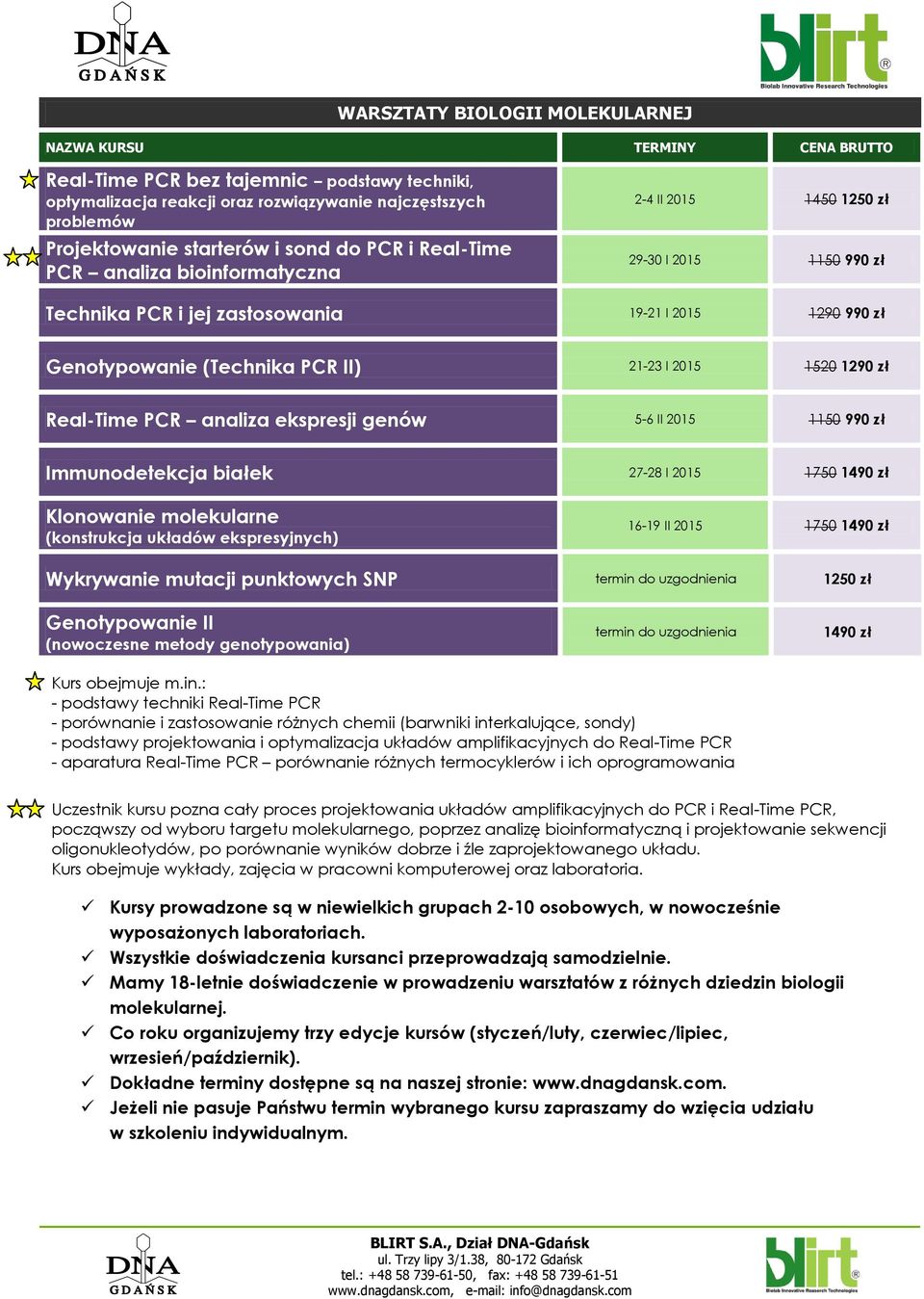 I 2015 1520 1290 zł Real-Time PCR analiza ekspresji genów 5-6 II 2015 1150 990 zł Immunodetekcja białek 27-28 I 2015 1750 1490 zł Klonowanie molekularne (konstrukcja układów ekspresyjnych) 16-19 II