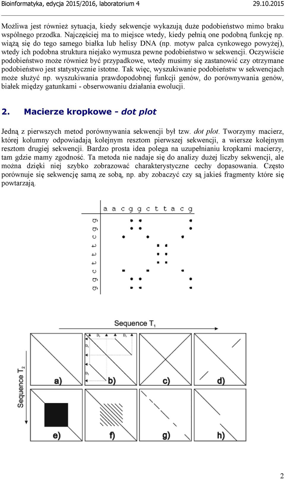 Oczywiście podobieństwo może również być przypadkowe, wtedy musimy się zastanowić czy otrzymane podobieństwo jest statystycznie istotne.