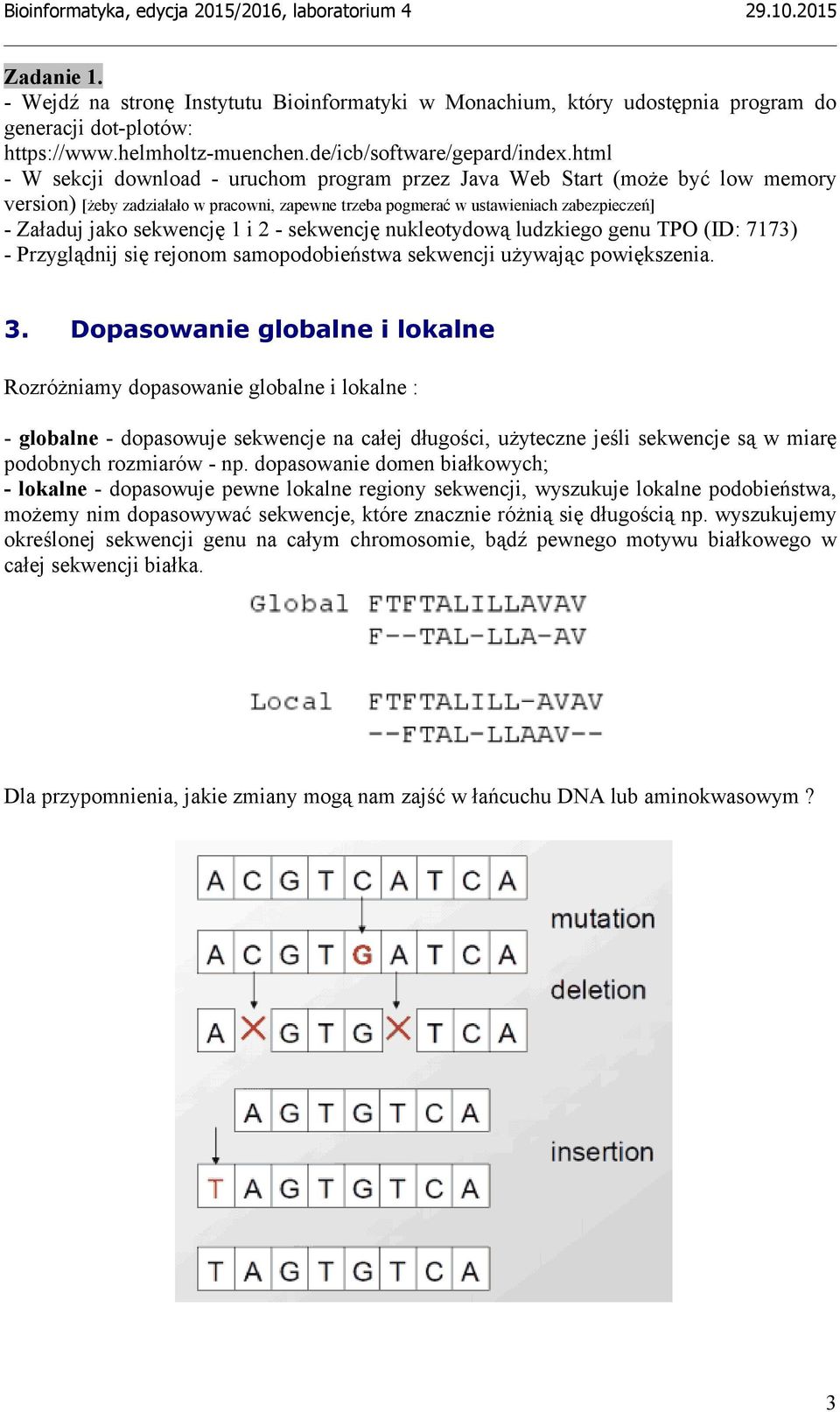 sekwencję 1 i 2 - sekwencję nukleotydową ludzkiego genu TPO (ID: 7173) - Przyglądnij się rejonom samopodobieństwa sekwencji używając powiększenia. 3.
