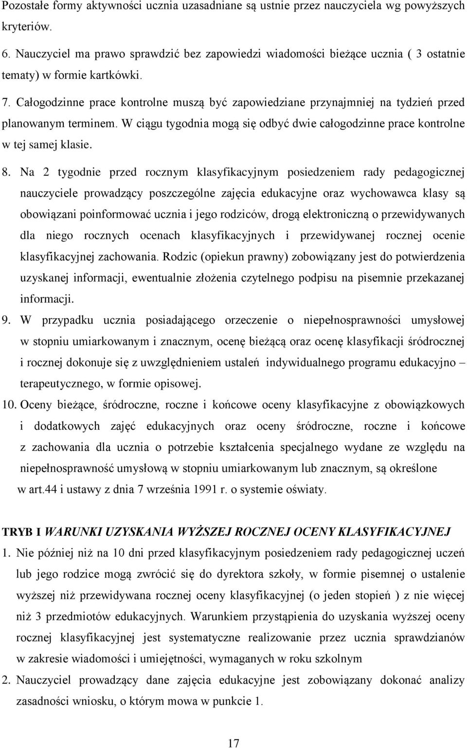 Całogodzinne prace kontrolne muszą być zapowiedziane przynajmniej na tydzień przed planowanym terminem. W ciągu tygodnia mogą się odbyć dwie całogodzinne prace kontrolne w tej samej klasie. 8.