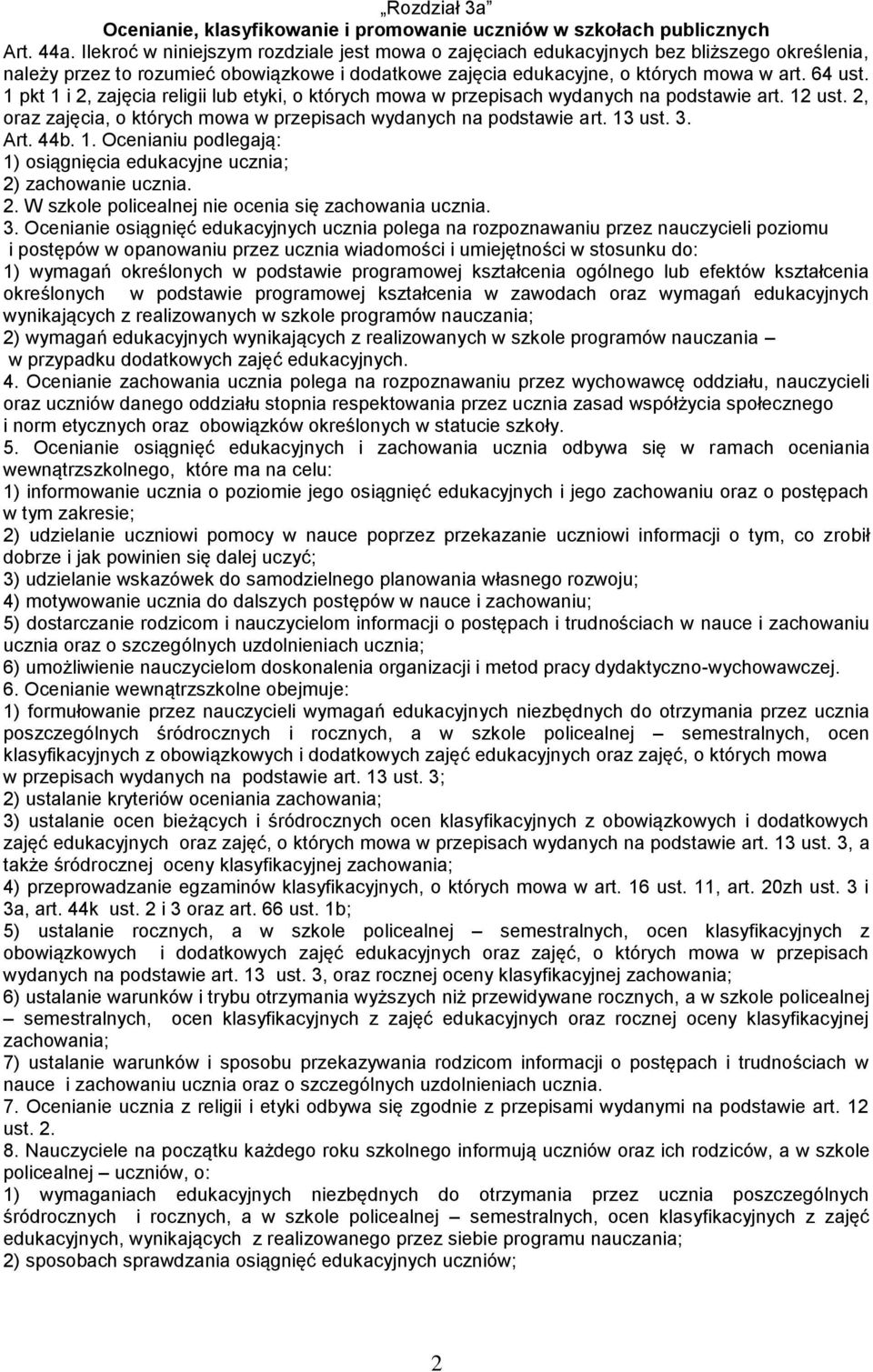 1 pkt 1 i 2, zajęcia religii lub etyki, o których mowa w przepisach wydanych na podstawie art. 12 ust. 2, oraz zajęcia, o których mowa w przepisach wydanych na podstawie art. 13 ust. 3. Art. 44b. 1. Ocenianiu podlegają: 1) osiągnięcia edukacyjne ucznia; 2) zachowanie ucznia.