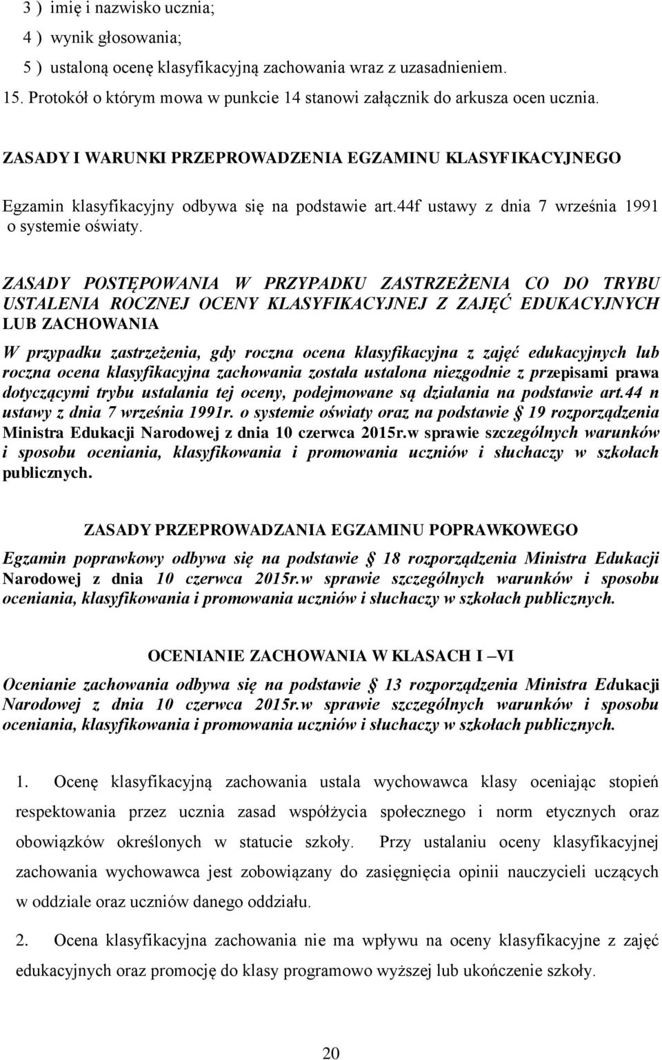 ZASADY POSTĘPOWANIA W PRZYPADKU ZASTRZEŻENIA CO DO TRYBU USTALENIA ROCZNEJ OCENY KLASYFIKACYJNEJ Z ZAJĘĆ EDUKACYJNYCH LUB ZACHOWANIA W przypadku zastrzeżenia, gdy roczna ocena klasyfikacyjna z zajęć