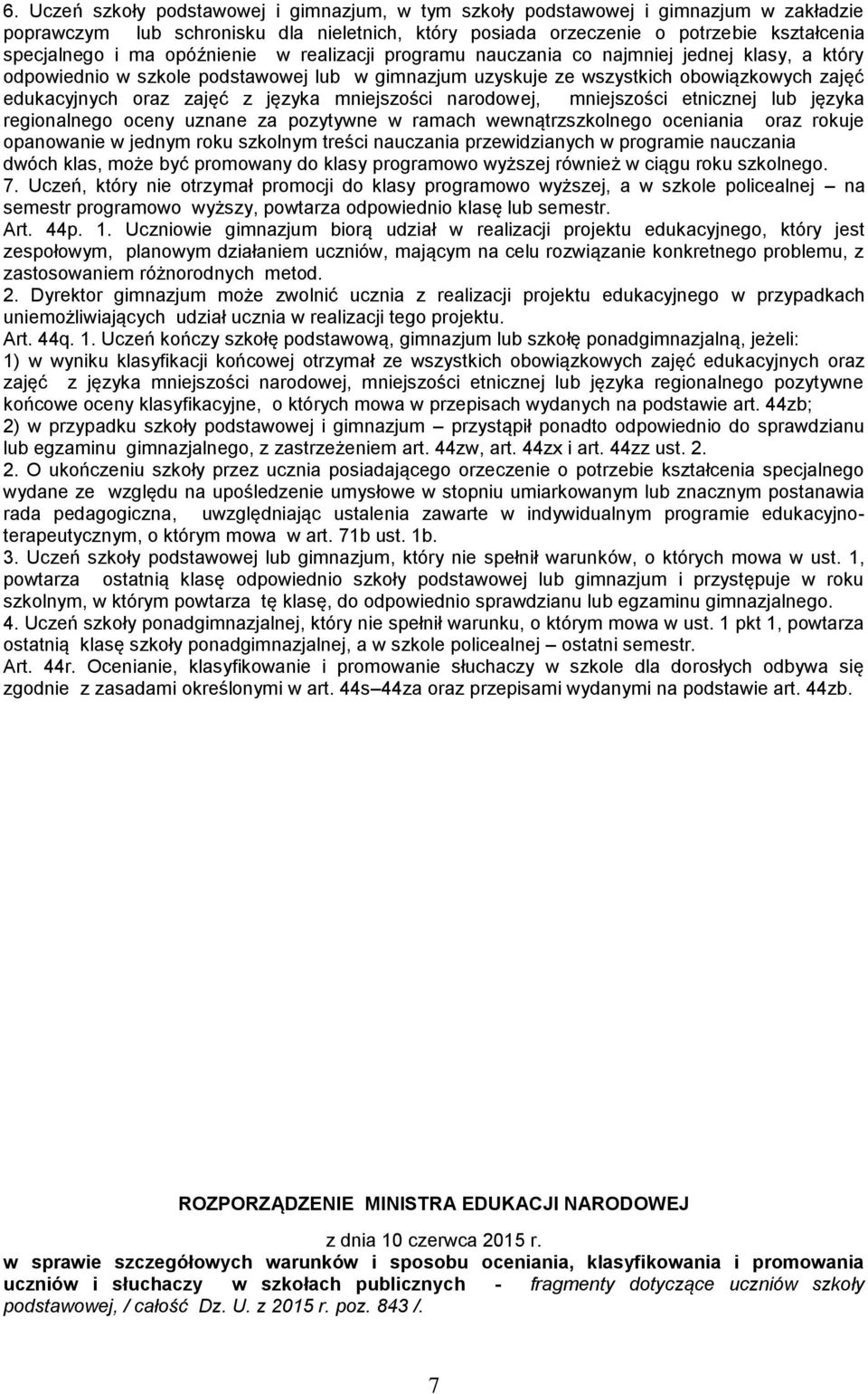 języka mniejszości narodowej, mniejszości etnicznej lub języka regionalnego oceny uznane za pozytywne w ramach wewnątrzszkolnego oceniania oraz rokuje opanowanie w jednym roku szkolnym treści