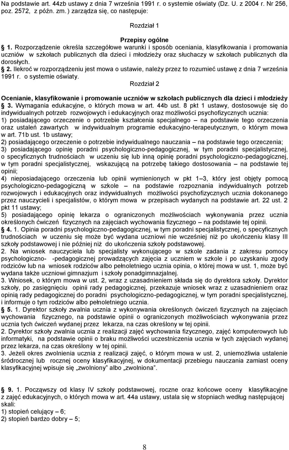 Ilekroć w rozporządzeniu jest mowa o ustawie, należy przez to rozumieć ustawę z dnia 7 września 1991 r. o systemie oświaty.