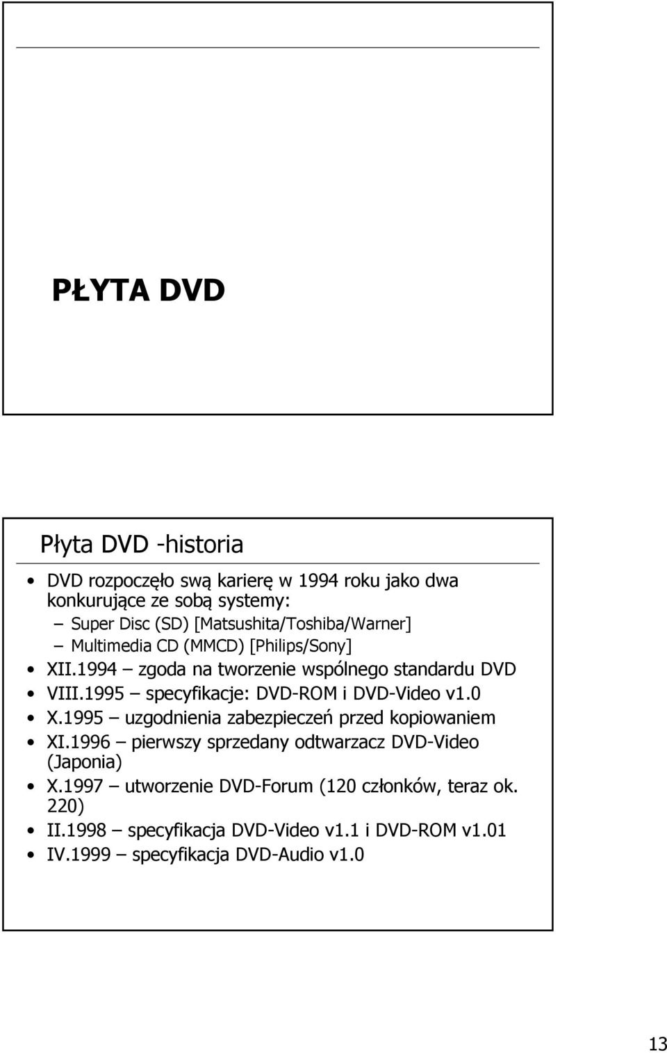 1995 specyfikacje: DVD-ROM i DVD-Video v1.0 X.1995 uzgodnienia zabezpieczeń przed kopiowaniem XI.