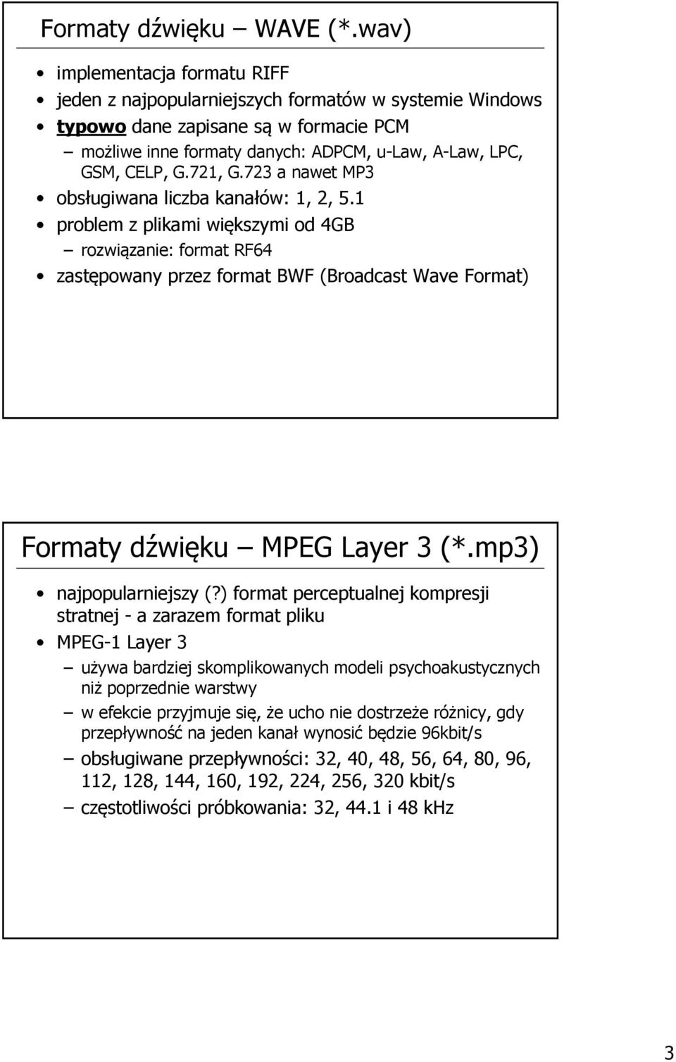 721, G.723 a nawet MP3 obsługiwana liczba kanałów: 1, 2, 5.