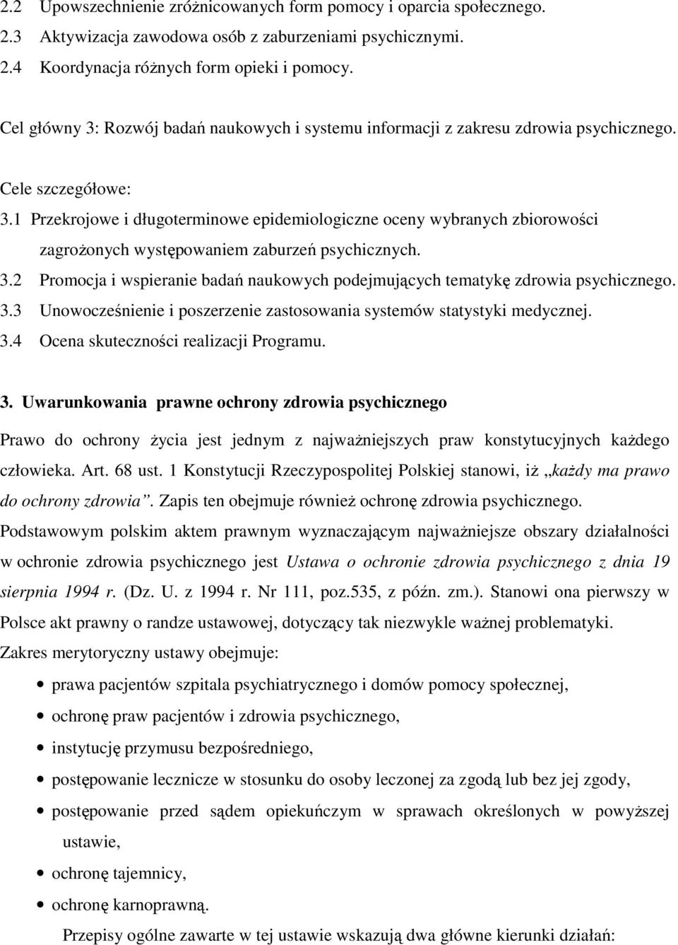 1 Przekrojowe i długoterminowe epidemiologiczne oceny wybranych zbiorowości zagrożonych występowaniem zaburzeń psychicznych. 3.