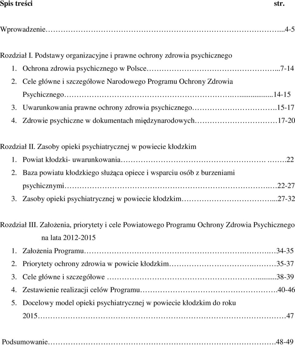 Zdrowie psychiczne w dokumentach międzynarodowych 17-20 Rozdział II. Zasoby opieki psychiatrycznej w powiecie kłodzkim 1. Powiat kłodzki- uwarunkowania...22 2.