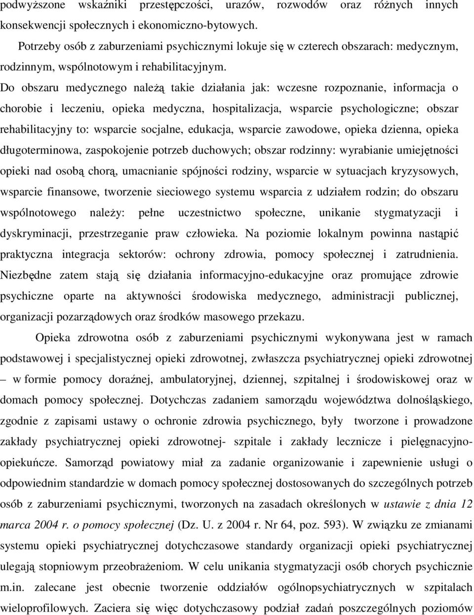 Do obszaru medycznego należą takie działania jak: wczesne rozpoznanie, informacja o chorobie i leczeniu, opieka medyczna, hospitalizacja, wsparcie psychologiczne; obszar rehabilitacyjny to: wsparcie