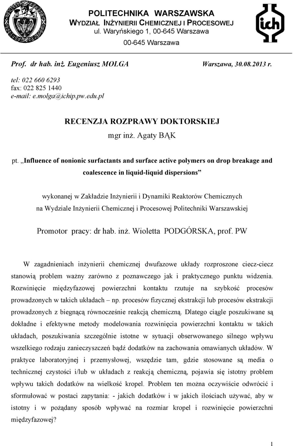Influence of nonionic surfactants and surface active polymers on drop breakage and coalescence in liquid-liquid dispersions wykonanej w Zakładzie Inżynierii i Dynamiki Reaktorów Chemicznych na