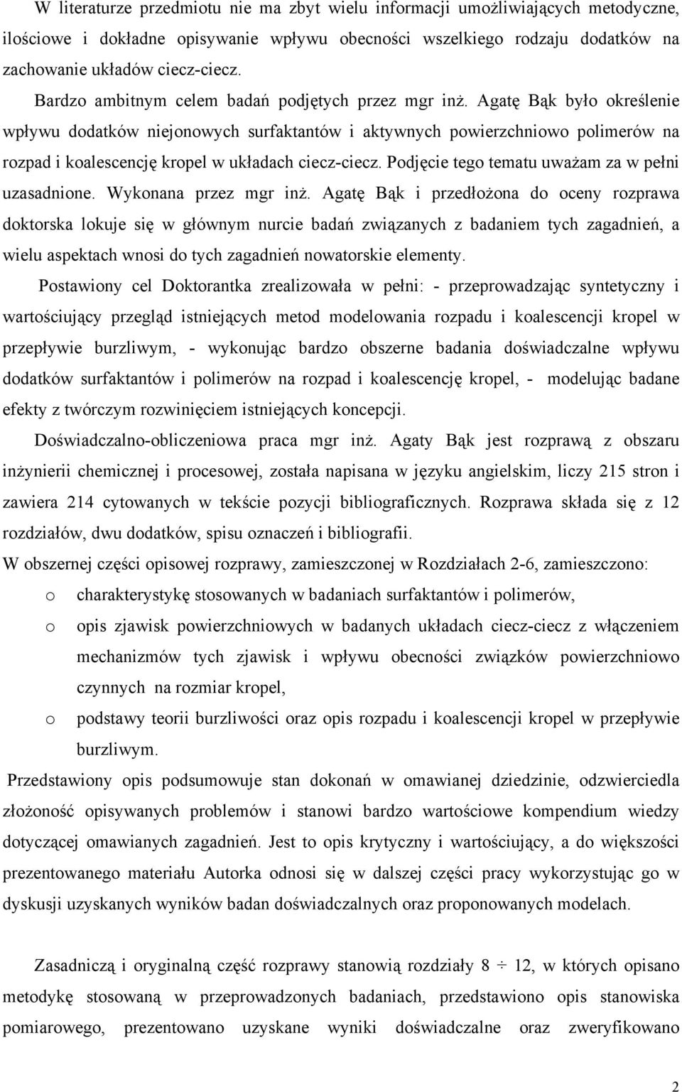 Agatę Bąk było określenie wpływu dodatków niejonowych surfaktantów i aktywnych powierzchniowo polimerów na rozpad i koalescencję kropel w układach ciecz-ciecz.