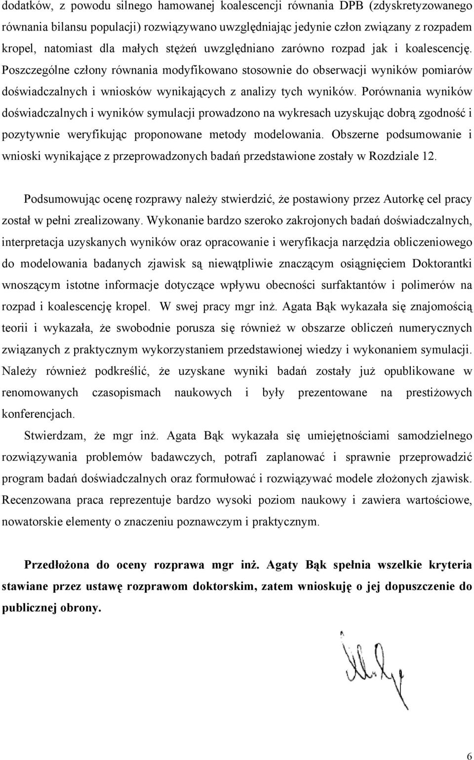 Poszczególne człony równania modyfikowano stosownie do obserwacji wyników pomiarów doświadczalnych i wniosków wynikających z analizy tych wyników.