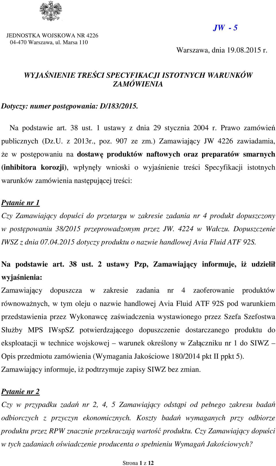 ) Zamawiający JW 4226 zawiadamia, że w postępowaniu na dostawę produktów naftowych oraz preparatów smarnych (inhibitora korozji), wpłynęły wnioski o wyjaśnienie treści Specyfikacji istotnych warunków