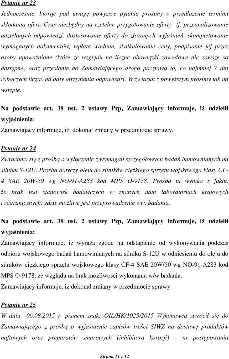 (które ze względu na liczne obowiązki zawodowe nie zawsze są dostępne) oraz przesłanie do Zamawiającego drogą pocztową to, co najmniej 7 dni roboczych licząc od daty otrzymania odpowiedzi.